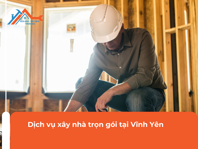 Dịch vụ xây nhà trọn gói Vĩnh Yên